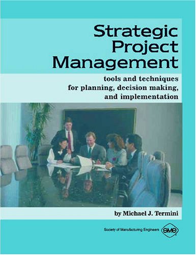 Strategic Project Management: Tools And Techniques For Planning, Decision Making, And Implementation,Used