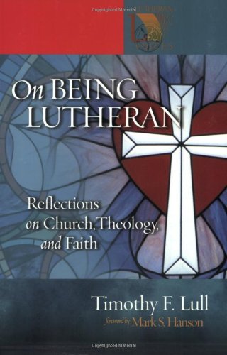 On Being Lutheran: Reflections on Church, Theology, and Faith (Lutheran Voices),Used