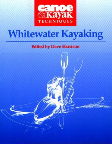 Whitewater Kayaking (Canoe & Kayak Techniques),New
