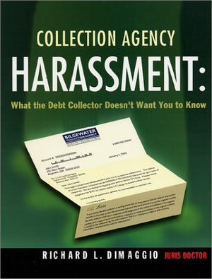 Collection Agency Harassment: What the Debt Collector Doesn't Want You to Know,Used