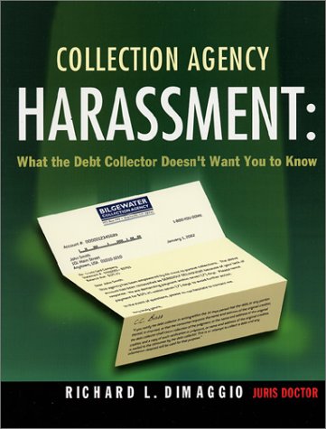 Collection Agency Harassment: What the Debt Collector Doesn't Want You to Know,Used