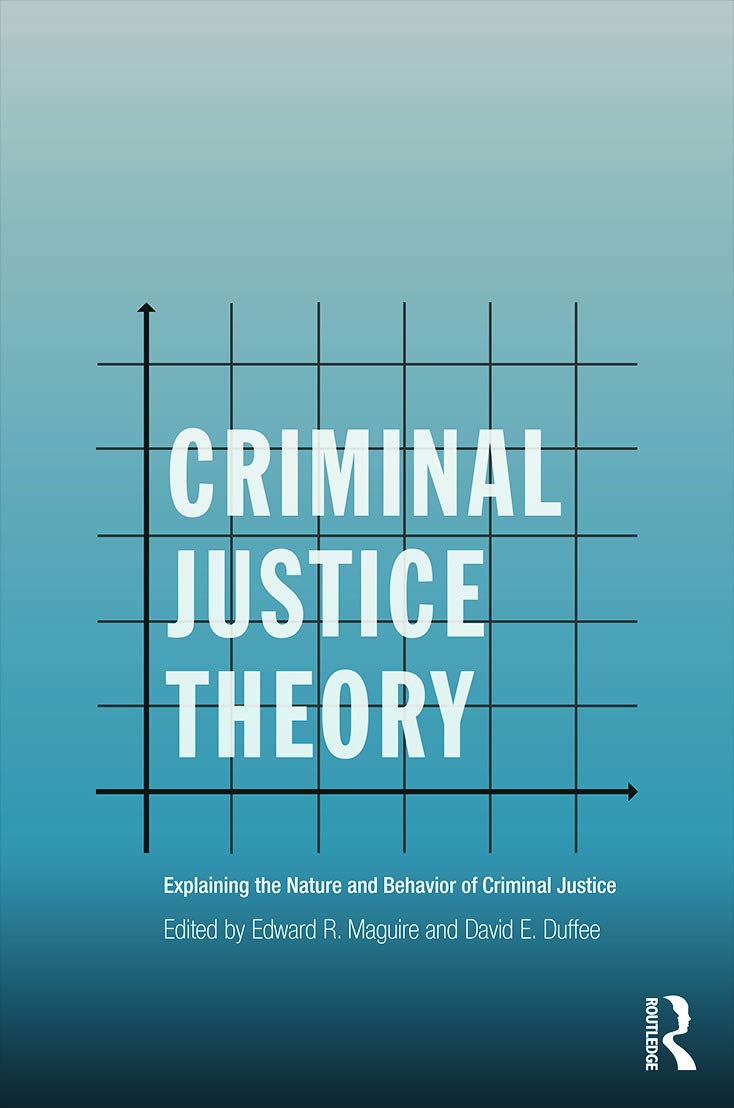 Criminal Justice Theory: Explaining the Nature and Behavior of Criminal Justice (Criminology and Justice Studies),Used