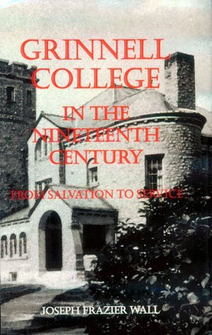 Grinnell College in the Nineteenth Century: From Salvation to Service,Used