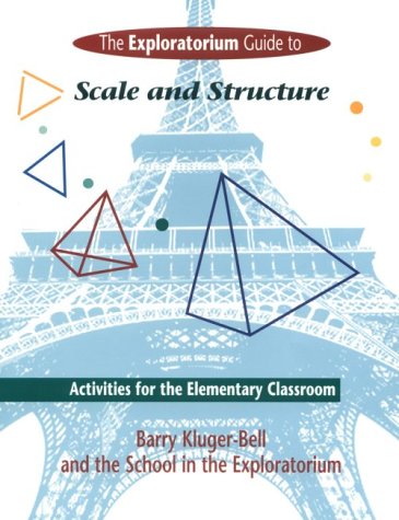 Exploratorium Guide To Scale And Structure: Activities For The Elementary Classroom