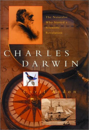 Charles Darwin: The Naturalist Who Started a Scientific Revolution,New