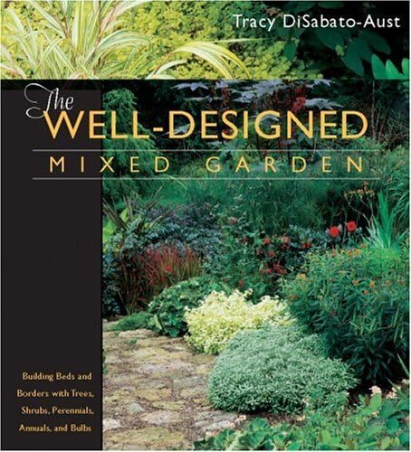 The Welldesigned Mixed Garden: Building Beds And Borders With Trees, Shrubs, Perennials, Annuals, And Bulbs,Used