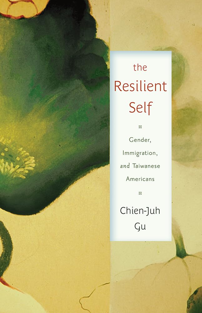 The Resilient Self: Gender, Immigration, And Taiwanese Americans (Asian American Studies Today),Used