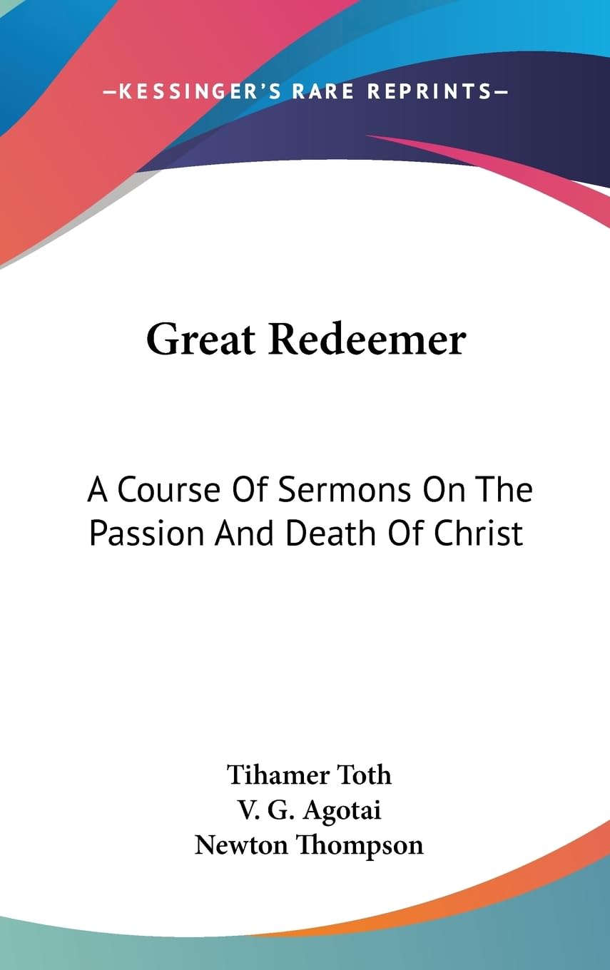 Great Redeemer: A Course Of Sermons On The Passion And Death Of Christ,New