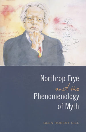 Northrop Frye and the Phenomenology of Myth (Frye Studies),Used