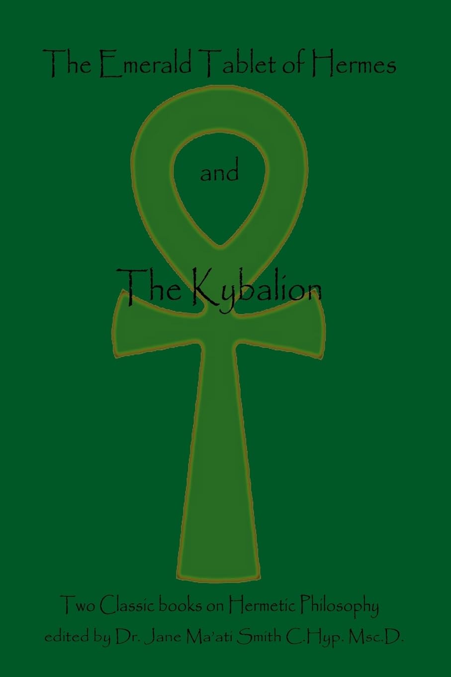 The Emerald Tablet Of Hermes & The Kybalion: Two Classic Bookson Hermetic Philosophy,New