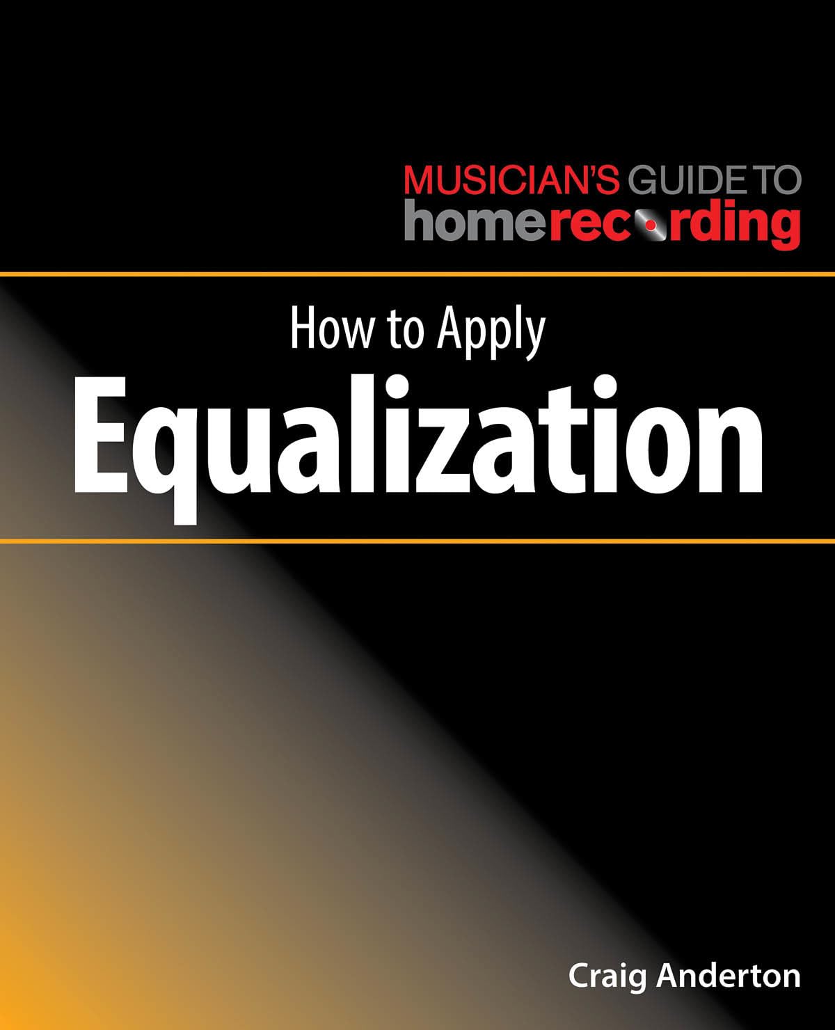 How to Apply Equalization (The Musician's Guide to Home Recording),Used