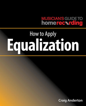 How to Apply Equalization (The Musician's Guide to Home Recording),Used