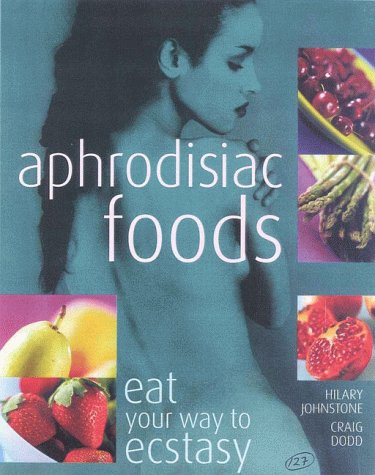 Aphrodisiac Foods: Eat Your Way to Ecstasy,Used