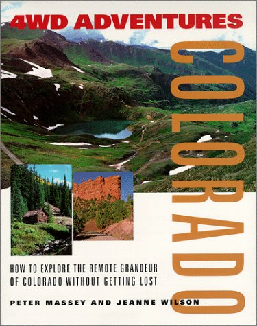 4WD Adventures: Colorado How to Explore the Remote Grandeur of Colorado Without Getting Lost,Used