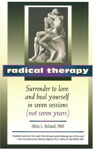 Radical Therapy: Surrender to Love and Heal Yourself in Seven Sessions Not Seven Years,Used
