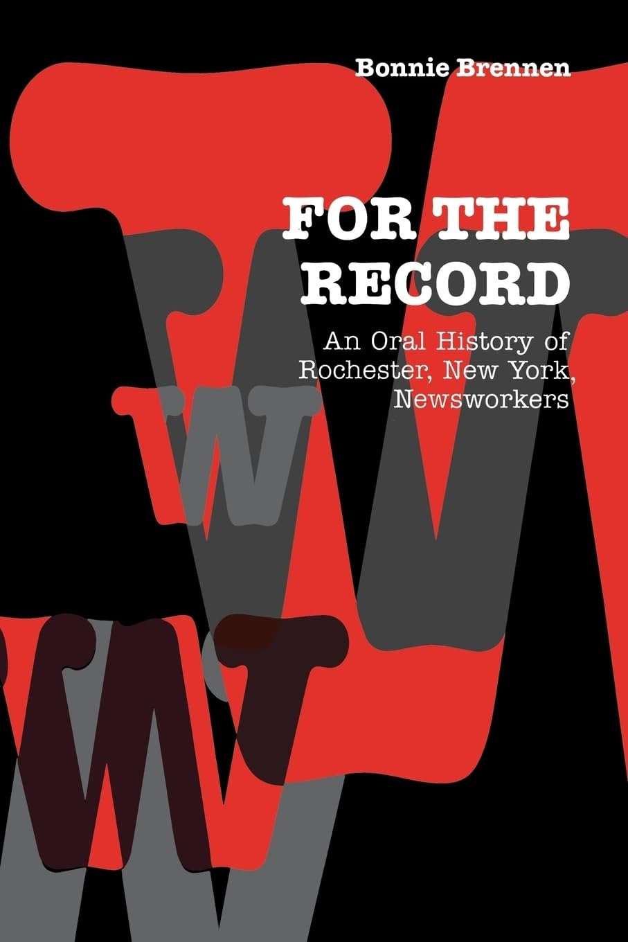 For The Record: An Oral History Of Rochester, Ny, Newsworkers (Communications And Media Studies),Used