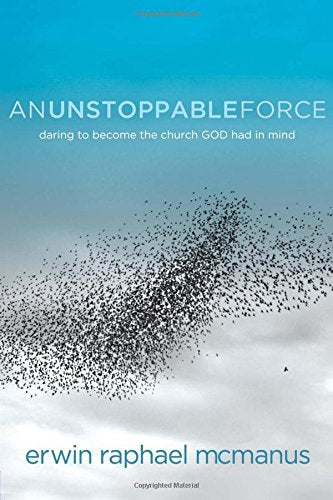 An Unstoppable Force: Daring to Become the Church God Had in Mind,New