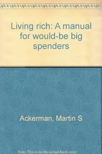 Living rich: A manual for wouldbe big spenders,Used