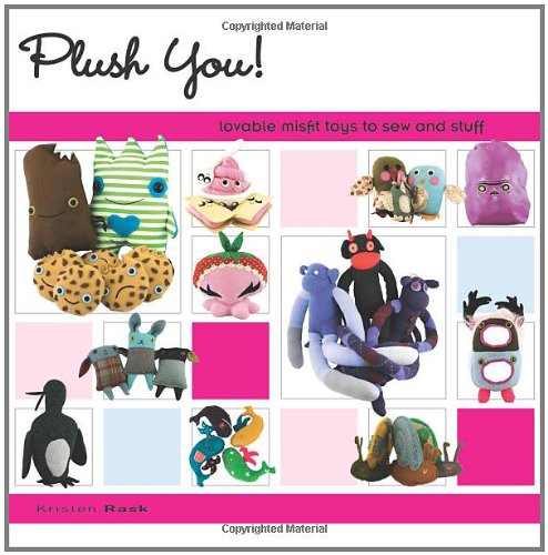 Plush You!: Lovable Misfit Toys to Sew and Stuff,Used