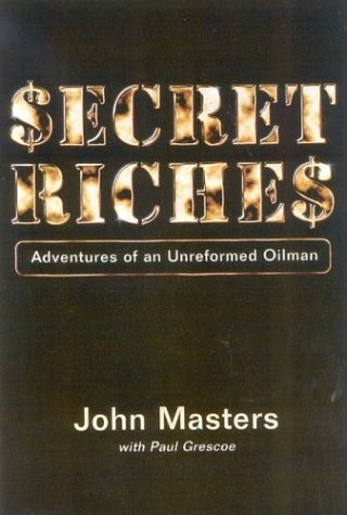 Secret Riches: Adventures Of An Unreformed Oilman,Used