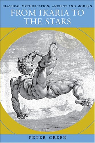 From Ikaria to the Stars: Classical Mythification, Ancient and Modern,Used