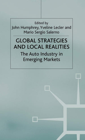 Global Strategies and Local Realities: The Auto Industry in Emerging Markets,New