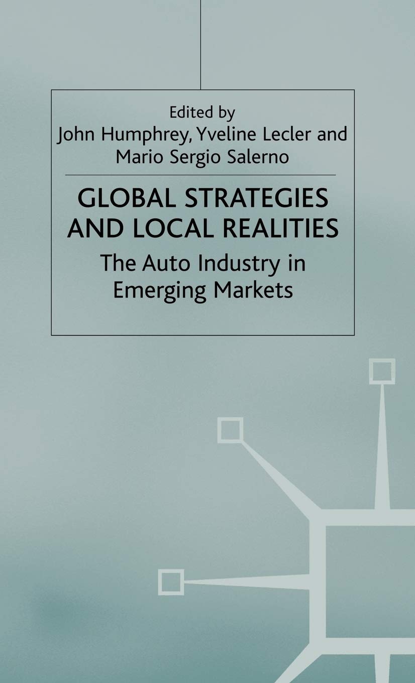 Global Strategies and Local Realities: The Auto Industry in Emerging Markets,New