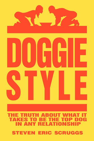 DoggieStyle: The Truth about What It Takes to Be the Top Dog in Any Relationship!,Used