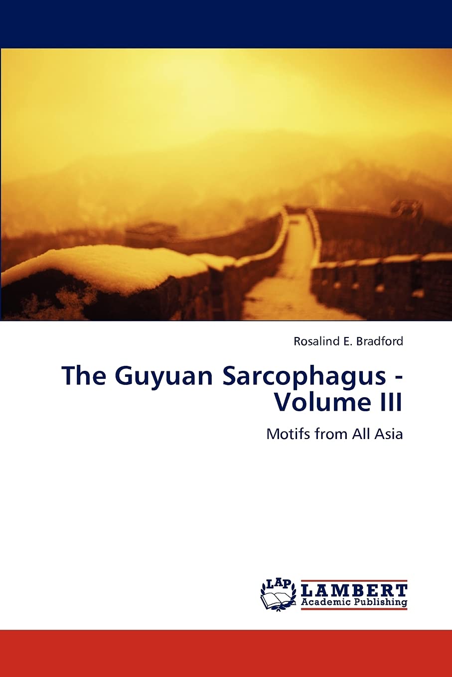 The Guyuan Sarcophagus  Volume III: Motifs from All Asia,Used
