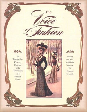 The Voice of Fashion: 79 TurnoftheCentury Patterns with Instructions and Fashion Plates,Used