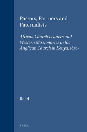 Pastors, Partners and Paternalists: African Church Leaders and Western Missionaries in the Anglican Church in Kenya, 18501900 (,Used