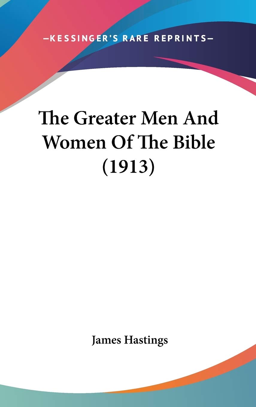 The Greater Men And Women Of The Bible (1913),New