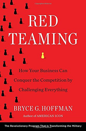 Red Teaming: How Your Business Can Conquer the Competition by Challenging Everything,Used