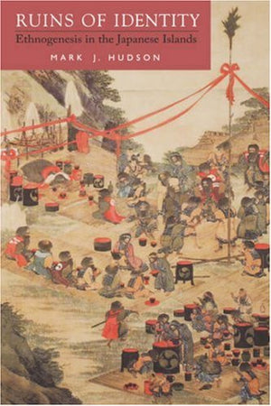 Ruins Of Identity: Ethnogenesis In The Japanese Islands