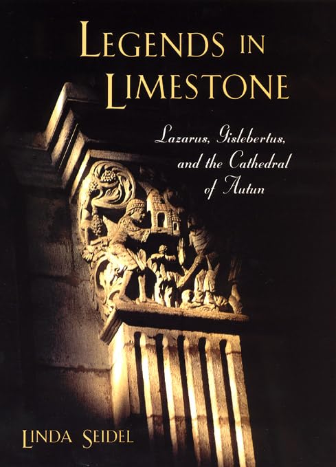 Legends in Limestone: Lazarus, Gislebertus, and the Cathedral of Autun,Used