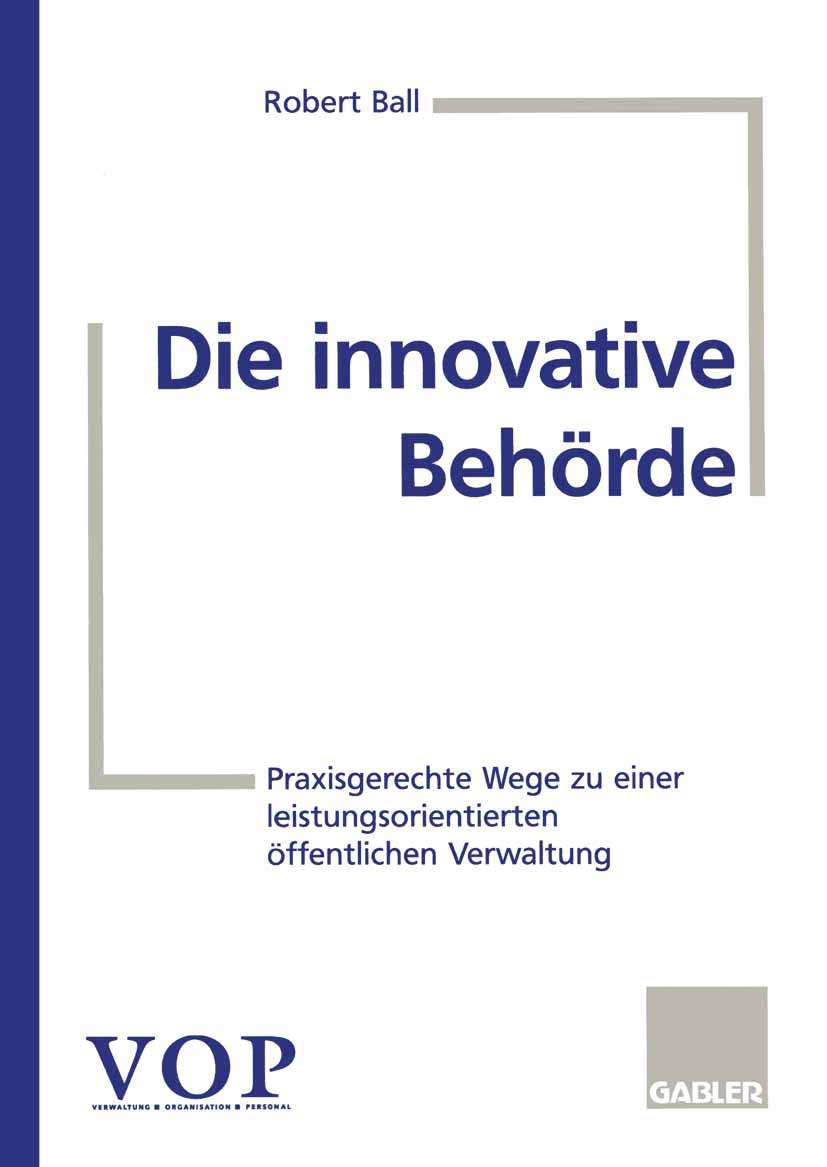 Die innovative Behrde: Praxisgerechte Wege zu einer leistungsorientierten ffentlichen Verwaltung (German Edition),Used