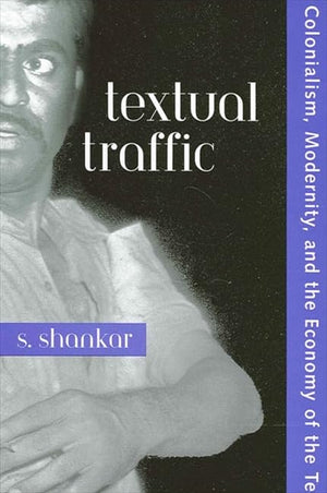 Textual Traffic: Colonialism, Modernity, and the Economy of the Text (Suny Series, Explorations in Postcolonial Studies),Used
