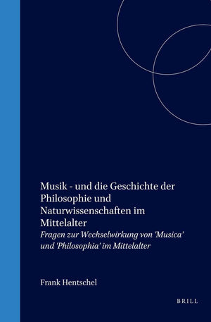 Musik  Und Die Geschichte Der Philosophie Und Naturwissenschaften Im Mittelalter: Fragen Zur Wechselwirkung Von 'musica' Und 'p,Used