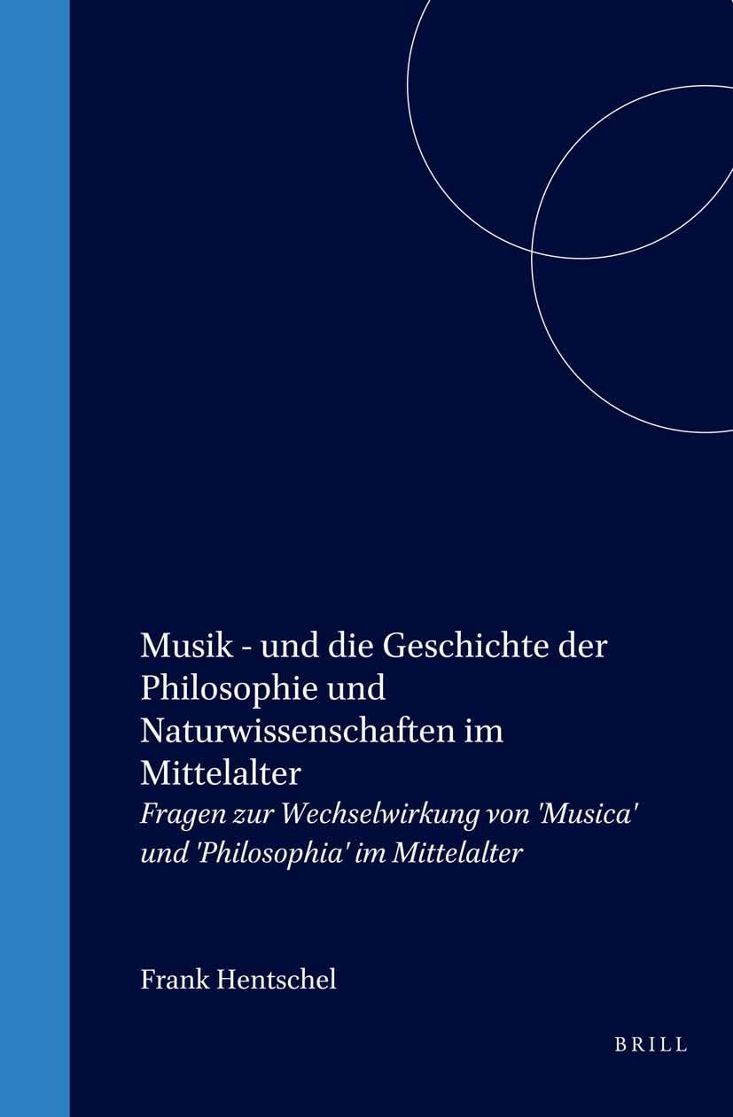 Musik  Und Die Geschichte Der Philosophie Und Naturwissenschaften Im Mittelalter: Fragen Zur Wechselwirkung Von 'musica' Und 'p,Used