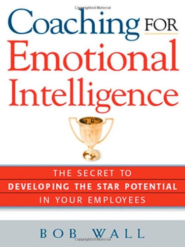 Coaching For Emotional Intelligence: The Secret To Developing The Star Potential Of Your Employees,Used