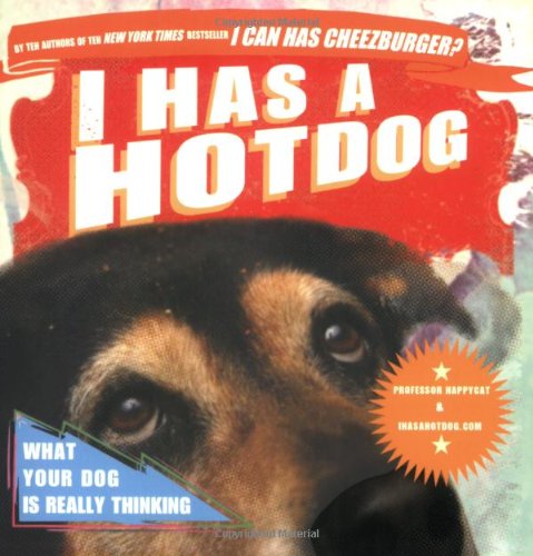 I Has a Hotdog: What Your Dog Is Really Thinking,Used