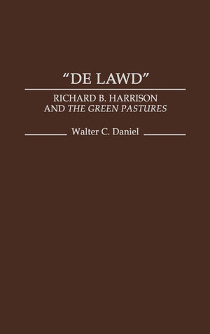 De Lawd: Richard B. Harrison And The Green Pastures (Contributions In Afroamerican And African Studies: Contemporary Black Poet