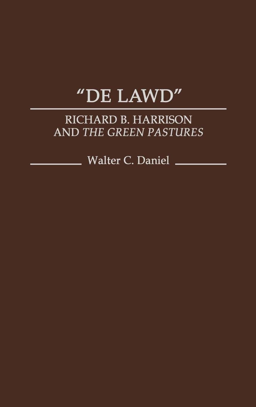 De Lawd: Richard B. Harrison And The Green Pastures (Contributions In Afroamerican And African Studies: Contemporary Black Poet