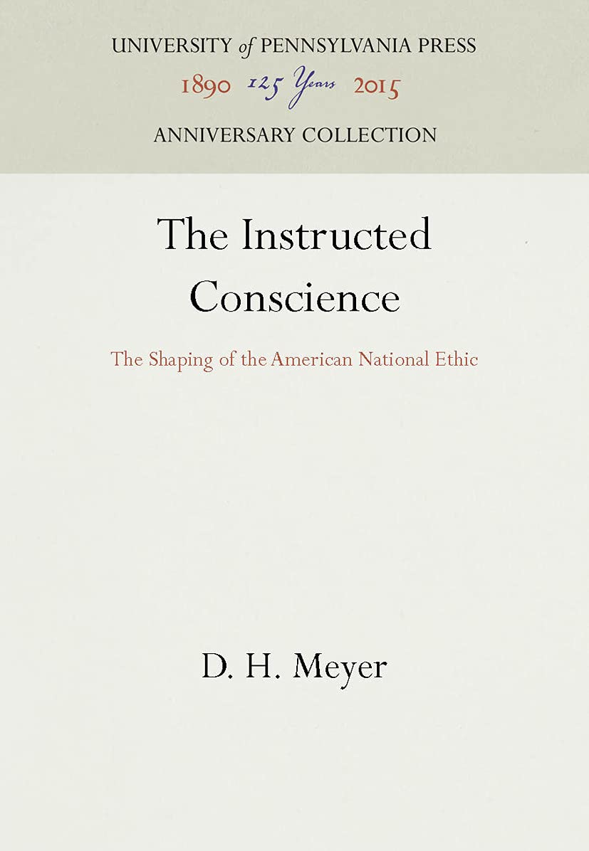 The Instructed Conscience: The Shaping Of The American National Ethic,New