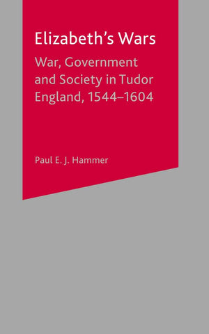 Elizabeths Wars: War, Government and Society in Tudor England, 15441604 (British History in Perspective S)
