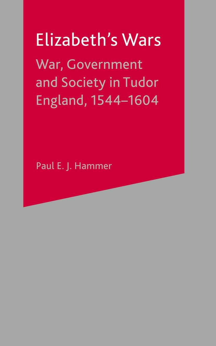 Elizabeths Wars: War, Government and Society in Tudor England, 15441604 (British History in Perspective S)