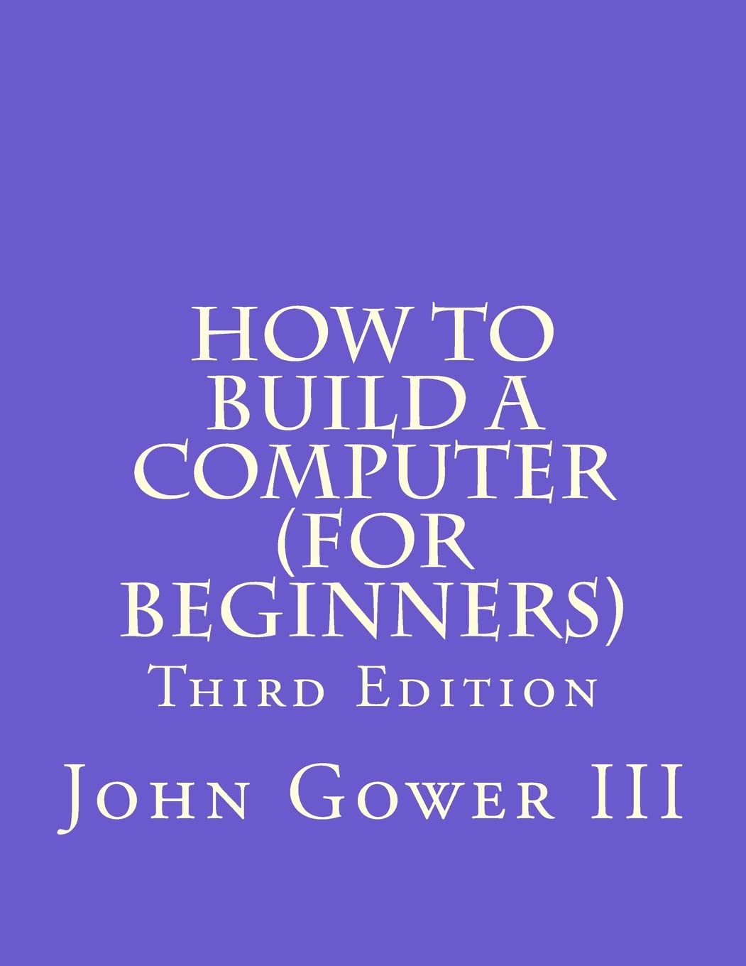 How To Build A Computer (For Beginners): Third Edition,Used