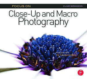 Focus On CloseUp and Macro Photography (Focus On series): Focus on the Fundamentals (The Focus On Series),Used