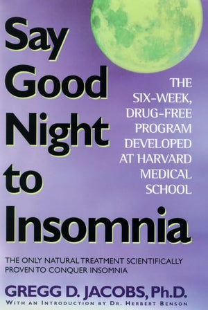 Say Good Night to Insomnia: The SixWeek, DrugFree Program Developed At Harvard Medical School,Used