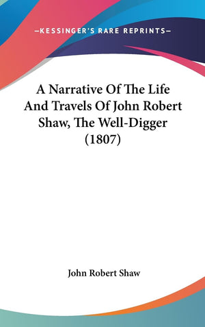 A Narrative Of The Life And Travels Of John Robert Shaw, The Welldigger (1807),Used